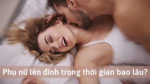 Phụ nữ lên đỉnh trong thời gian bao lâu?