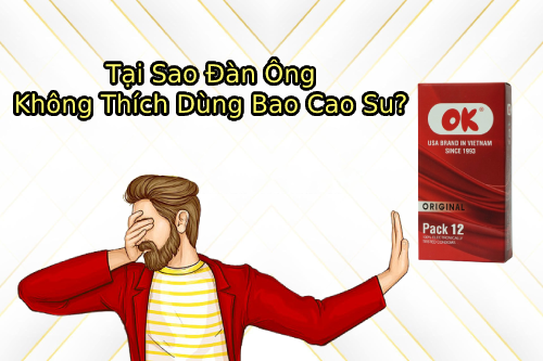tai sao dan ong khong thich dung bao cao su